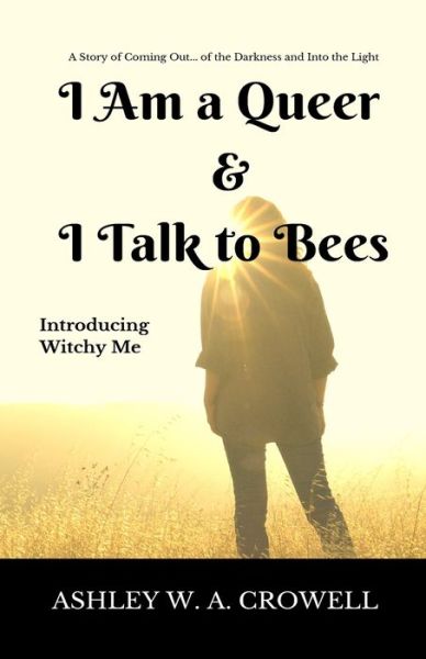 Cover for Ashley Windy April Crowell · I Am a Queer &amp; I Talk to Bees (Paperback Book) (2019)