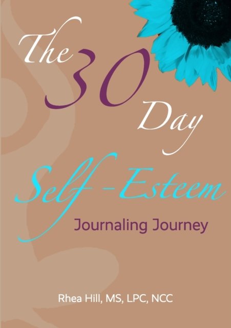 Cover for Rhea Hill · The 30 Day Self- Esteem Journaling Journey (Paperback Book) (2021)