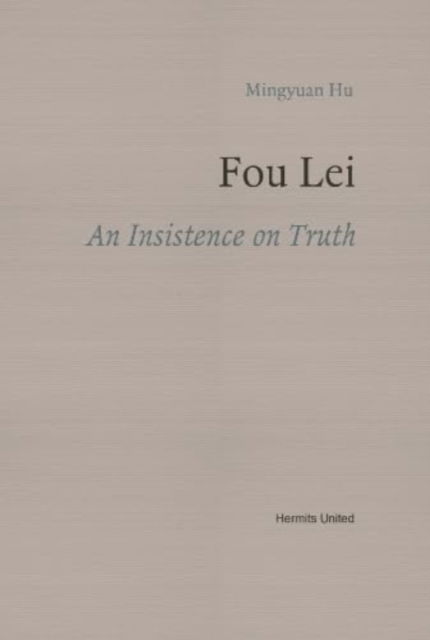 Cover for Mingyuan Hu · Fou Lei: An Insistence on Truth (Paperback Book) [Revised edition] (2023)