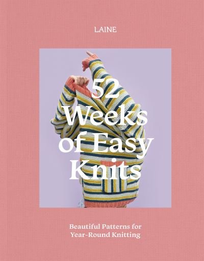 52 Weeks of Easy Knits: Beautiful Patterns for Year-Round Knitting - 52 Weeks of - Laine - Libros - Hardie Grant Books - 9781743799703 - 1 de noviembre de 2023