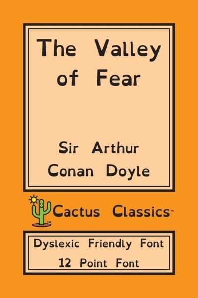 Cover for Sir Arthur Conan Doyle · The Valley of Fear (Cactus Classics Dyslexic Friendly Font) (Paperback Book) (2019)