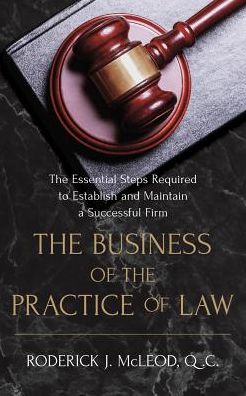 The Business of the Practice of Law - Q C Roderick John McLeod - Books - Roderick John McLeod - 9781775057703 - August 7, 2018