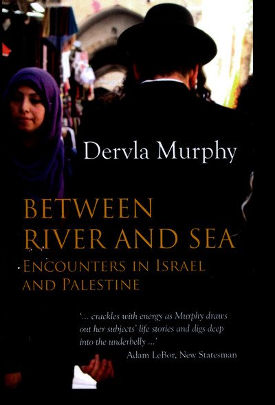 Cover for Dervla Murphy · Between River and Sea: Encounters in Israel and Palestine (Paperback Bog) (2015)