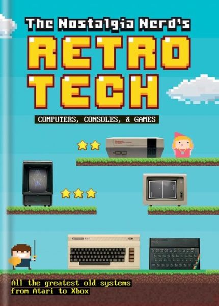 Cover for Peter Leigh · The Nostalgia Nerd's Retro Tech: Computer, Consoles &amp; Games - Tech Classics (Hardcover bog) (2018)