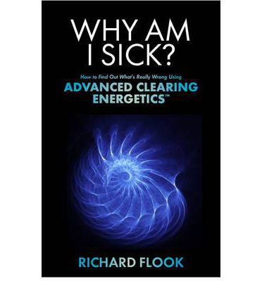 Cover for Richard Flook · Why Am I Sick?: How to Find Out What's Really Wrong Using Advanced Clearing Energetics (TM) (Paperback Book) (2013)