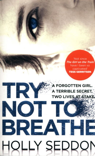 Cover for Holly Seddon · Try Not to Breathe: Gripping psychological thriller bestseller and perfect holiday read (Paperback Book) [Main edition] (2016)