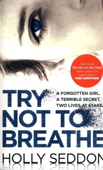 Holly Seddon · Try Not to Breathe: Gripping psychological thriller bestseller and perfect holiday read (Paperback Bog) [Main edition] (2016)