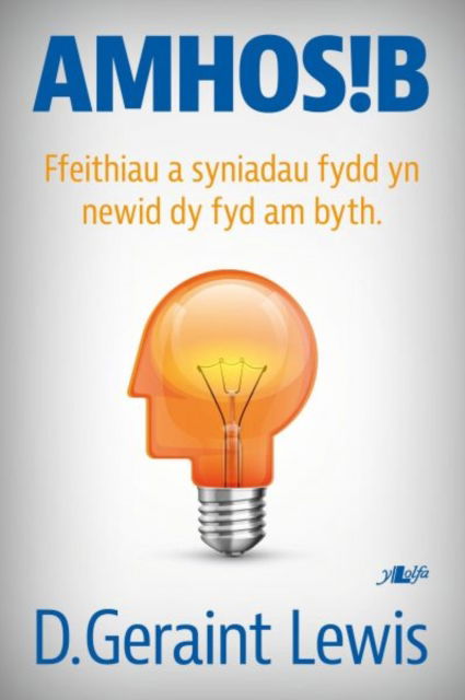 Cover for D. Geraint Lewis · Amhosib - Ffeithiau a Syniadau Fydd yn Newid dy Fywyd am Byth (Paperback Book) (2018)