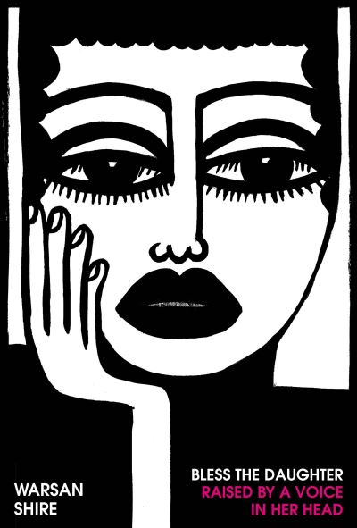 Bless the Daughter Raised by a Voice in Her Head: Shortlisted for the 2022 Felix Dennis Prize - Warsan Shire - Books - Vintage Publishing - 9781784743703 - March 10, 2022
