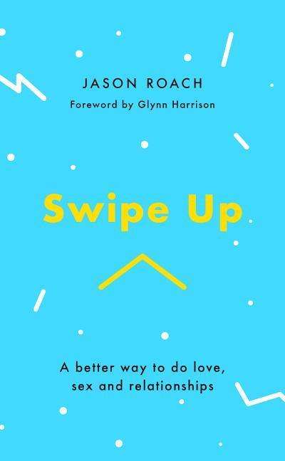 Cover for Jason Roach · Swipe Up: A better way to do love, sex and relationships (Paperback Book) (2019)