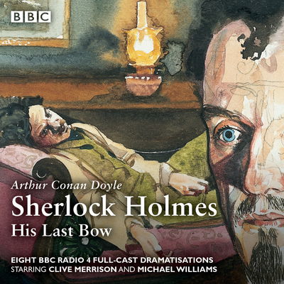 Cover for Arthur Conan Doyle · Sherlock Holmes: His Last Bow: BBC Radio 4 full-cast dramatisation (Lydbok (CD)) [Unabridged edition] (2017)