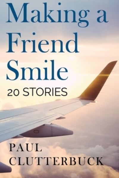 Making A Friend Smile - Paul Clutterbuck - Books - Olympia Publishers - 9781788307703 - October 29, 2020