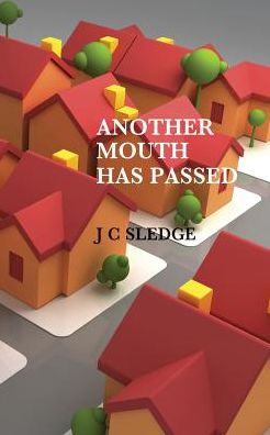 Another Mouth Has Passed - J C Sledge - Books - New Generation Publishing - 9781789553703 - January 7, 2019