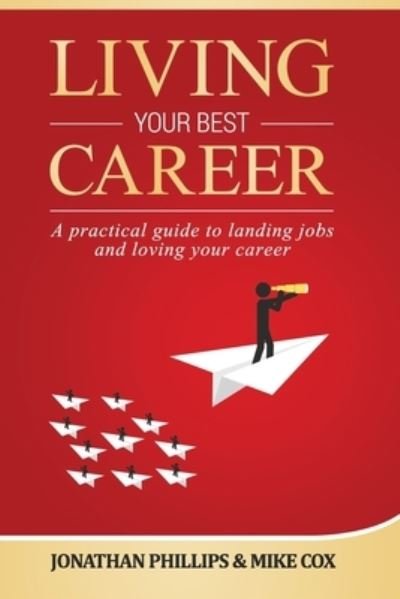 Living Your Best Career - Jonathan Phillips - Livros - Independently Published - 9781790302703 - 30 de novembro de 2018