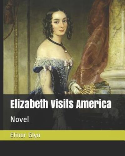 Cover for Elinor Glyn · Elizabeth Visits America (Pocketbok) (2018)
