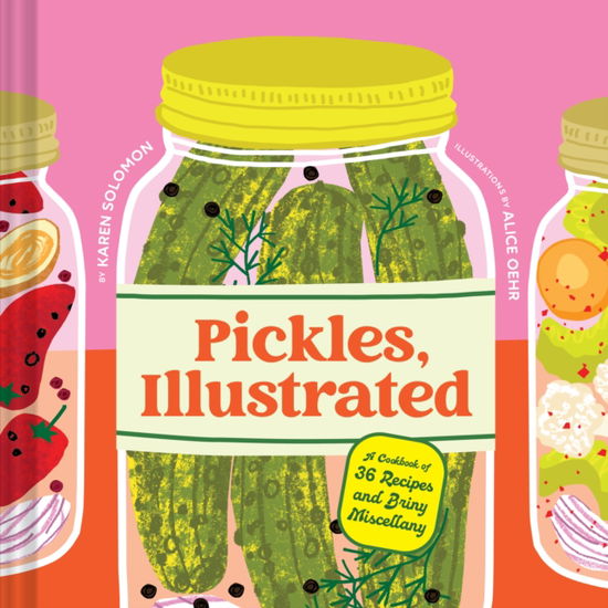 Pickles, Illustrated: A Cookbook of 36 Recipes and Briny Miscellany - Karen Solomon - Bücher - Chronicle Books - 9781797233703 - 23. Oktober 2025