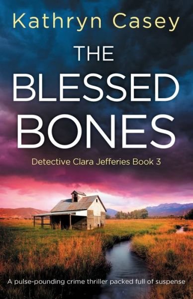 Cover for Kathryn Casey · The Blessed Bones: A pulse-pounding crime thriller packed full of suspense - Detective Clara Jefferies (Taschenbuch) (2021)