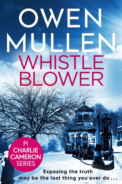 Whistleblower: A fast-paced crime thriller from bestseller Owen Mullen - PI Charlie Cameron - Owen Mullen - Książki - Boldwood Books Ltd - 9781801620703 - 12 sierpnia 2021