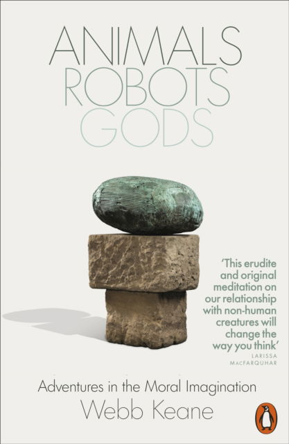 Animals, Robots, Gods: Adventures in the Moral Imagination - Webb Keane - Books - Penguin Books Ltd - 9781802061703 - June 5, 2025