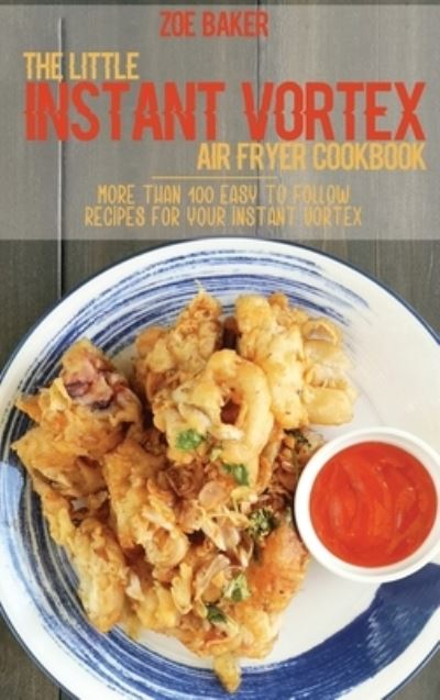 Cover for Zoe Baker · The Little Instant Vortex Air Fryer Cookbook (Hardcover Book) (2021)