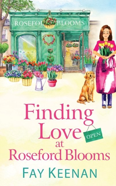 Cover for Fay Keenan · Finding Love at Roseford Blooms: The escapist, romantic read from Fay Keenan - Roseford (Innbunden bok) (2023)