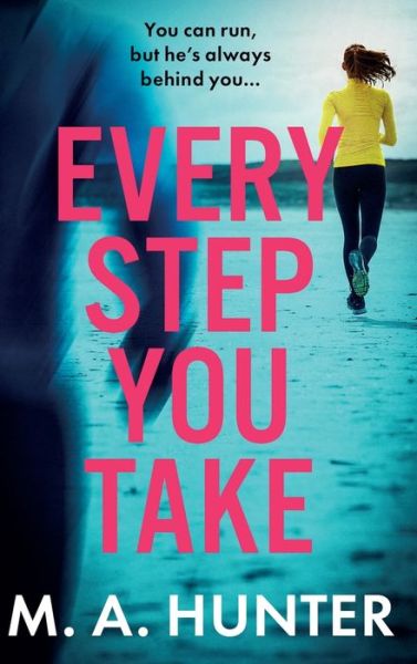 Cover for M A Hunter · Every Step You Take: A completely gripping psychological thriller from M A Hunter (Gebundenes Buch) (2024)