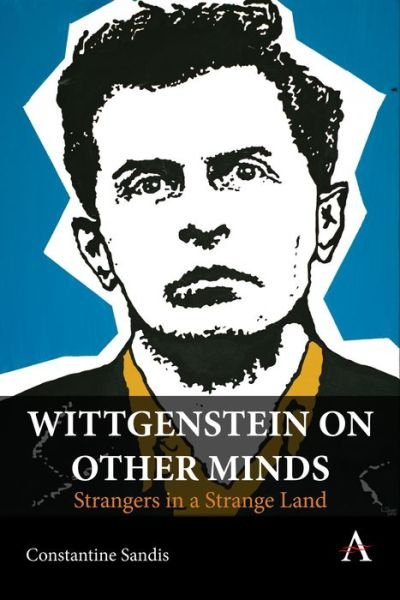 Cover for Constantine Sandis · Wittgenstein on Other Minds: Strangers in a Strange Land - Anthem Studies in Wittgenstein (Hardcover Book) (2025)