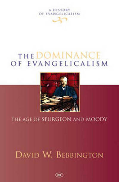Cover for David W Bebbington · The Dominance of Evangelicalism: The Age Of Spurgeon And Moody - History of Evangelicalism (Hardcover Book) (2005)