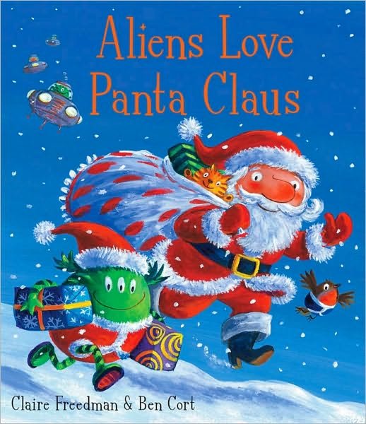 Cover for Claire Freedman · Aliens Love Panta Claus: The perfect Christmas book for all three year olds, four year olds, five year olds and six year olds who want to laugh their festive PANTS OFF! Part of the bestselling ALIENS LOVE UNDERPANTS series (Paperback Book) (2010)