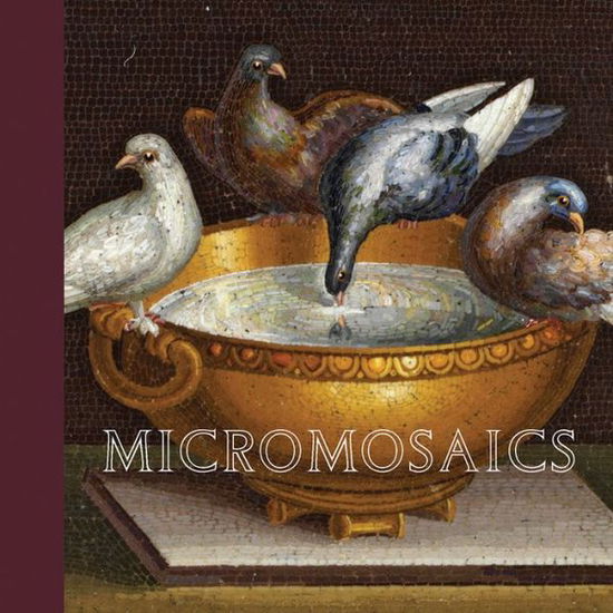 Cover for Heike Zech · Micromosaics: Highlights from the Rosalinde and Arthur Gilbert Collection (Hardcover Book) (2018)