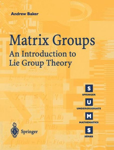 Cover for Andrew Baker · Matrix Groups: An Introduction to Lie Group Theory - Springer Undergraduate Mathematics Series (Paperback Book) [1st Corrected ed. 2002. Corr. 2nd printing 2003 edition] (2001)