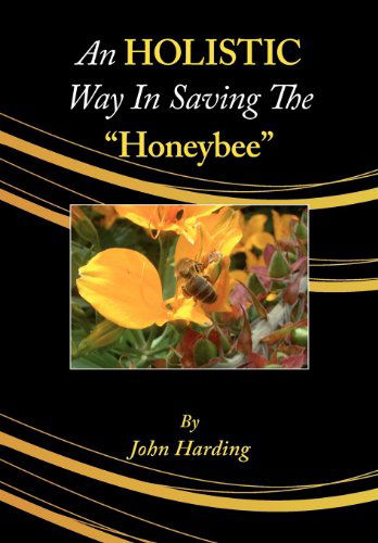 Cover for John Harding · An Holistic Way in Saving the Honeybee (Paperback Book) (2011)