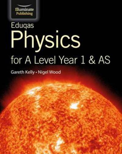 Eduqas Physics for A Level Year 1 & AS: Student Book - Gareth Kelly - Books - Illuminate Publishing - 9781908682703 - July 13, 2015