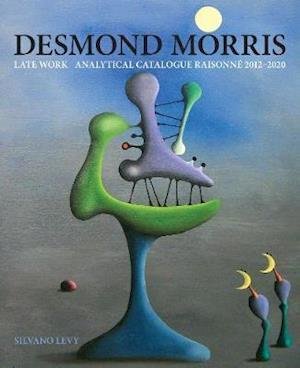 Cover for Silvano Levy · Desmond Morris: LATE WORK Catalogue Raisonne 2012-2020 (Hardcover Book) (2020)