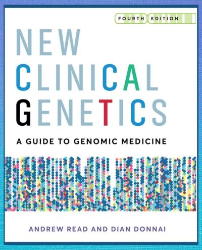 Cover for Read, Andrew (University of Manchester, St Mary's Hospital, Manchester, UK) · New Clinical Genetics, fourth edition: A guide to genomic medicine (Taschenbuch) [4 Revised edition] (2020)