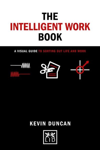 Cover for Kevin Duncan · The The Intelligent Work Book: A visual guide to sorting out life and work - Concise Advice (Hardcover Book) (2020)