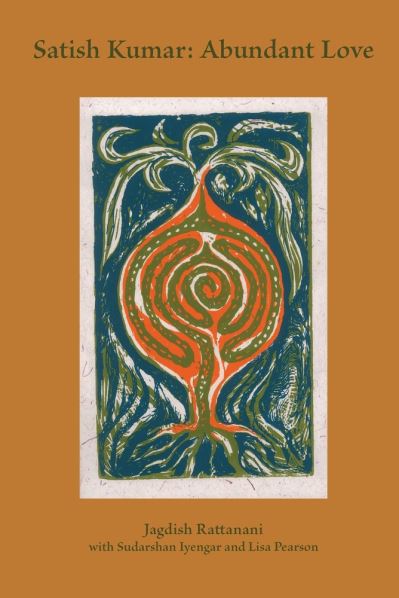 Satish Kumar: Abundant Love - Longform Conversations series - Jagdish Rattanani - Books - Triarchy Press - 9781913743703 - March 28, 2023