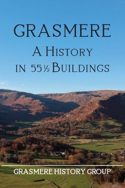 Cover for Grasmere History Group · Grasmere: A History in 55½ Buildings (Pocketbok) (2019)