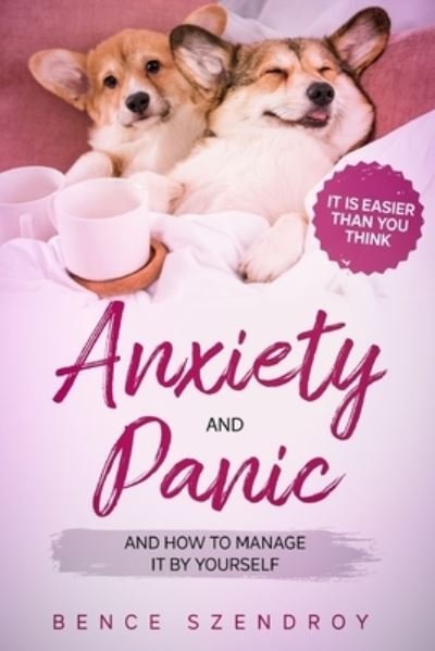 Cover for Bence Szendroy · Anxiety and Panic and how to manage it by yourself? (Paperback Bog) (2021)
