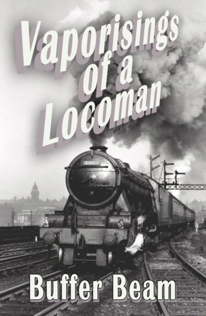 Vaporisings of a Locoman - Buffer Beam - Books - The Conrad Press - 9781916966703 - November 20, 2024