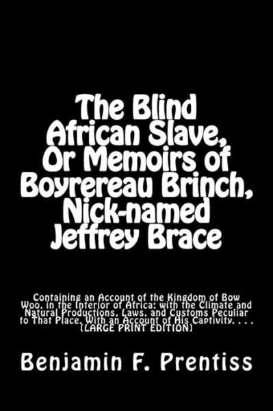 Cover for Benjamin F Prentiss · The Blind African Slave, Or Memoirs of Boyrereau Brinch, Nick-named Jeffrey Brace (Paperback Book) (2017)