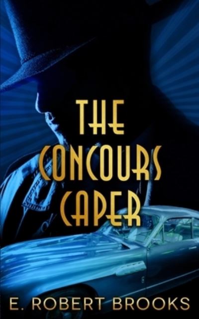 The Concours Caper - E. Robert Brooks - Books - Paperback Press - 9781951772703 - March 25, 2021