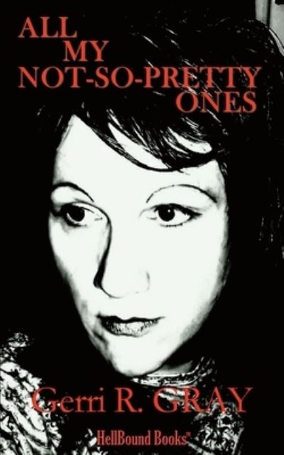 All My Not-So-Pretty Ones - Gerri R. Gray - Książki - HellBound Books Publishing - 9781953905703 - 30 sierpnia 2023