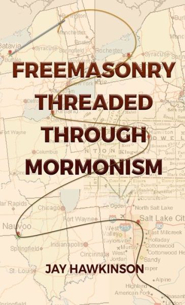 Cover for Jay Hawkinson · Freemasonry Threaded Through Mormonism (Hardcover bog) (2021)