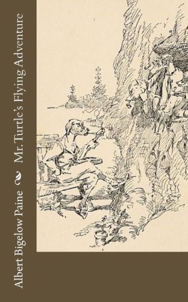 Mr. Turtle's Flying Adventure - Albert Bigelow Paine - Books - Createspace Independent Publishing Platf - 9781976241703 - September 9, 2017