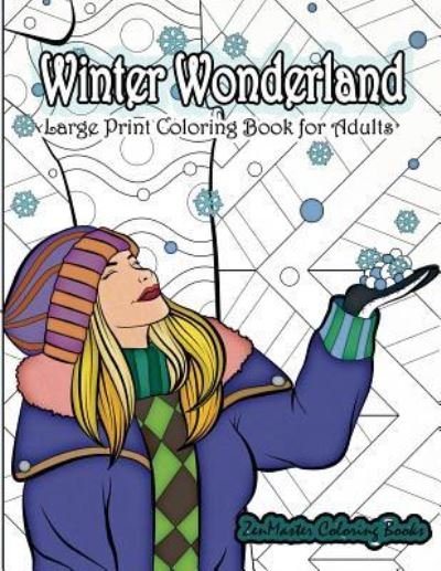 Cover for Zenmaster Coloring Books · Large Print Coloring Book for Adults: Winter Wonderland: Simple and Easy Adult Coloring Book with Winter Scenes and Designs for Relaxation and Meditation - Easy Coloring Books for Adults (Paperback Book) (2017)