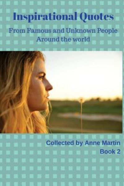 Inspirational Quotes Book 2 - Dr Anne Martin - Books - Createspace Independent Publishing Platf - 9781979646703 - November 11, 2017