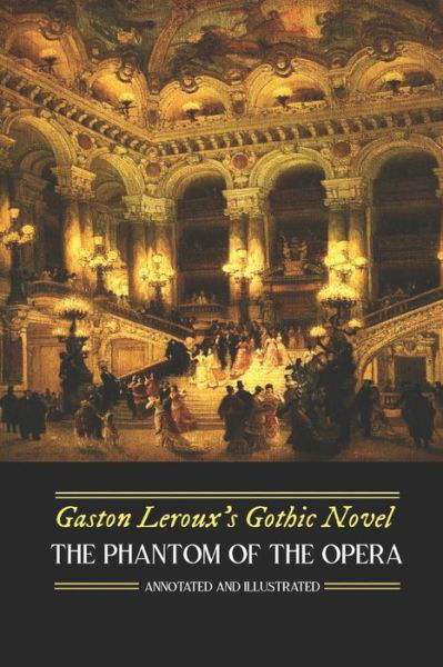 Cover for Gaston Leroux · Gaston Leroux's The Phantom of the Opera, Annotated and Illustrated (Pocketbok) (2017)