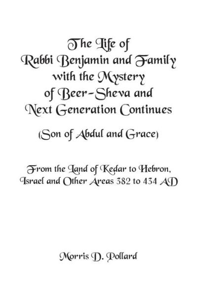 Cover for Morris D Pollard · The Life of Rabbi Benjamin and Family with the Mystery of Beer-Sheva and Next Generation Continues (Son of Abdul and Grace) (Paperback Book) (2018)