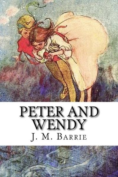 Peter and Wendy - James Matthew Barrie - Livres - Createspace Independent Publishing Platf - 9781986758703 - 24 mars 2018
